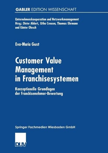 Customer Value Management in Franchisesystemen Konzeptionelle Grundlagen der Franchisenehmer-Bewertung