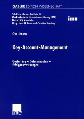 Key-Account-Management Gestaltung - Determinanten - Erfolgsauswirkungen