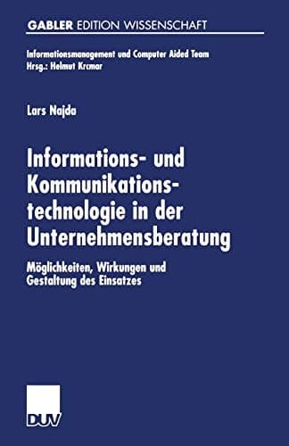 Informations- und Kommunikationstechnologie in der Unternehmensberatung Möglichkeiten, Wirkungen und Gestaltung des Einsatzes