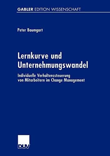 Lernkurve und Unternehmungswandel Individuelle Verhaltenssteuerung von Mitarbeitern im Change Management
