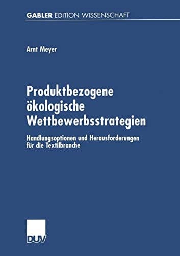 Produktbezogene ökologische Wettbewerbsstrategien Handlungsoptionen und Herausforderungen für die Textilbranche