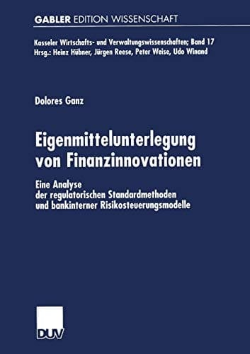 Eigenmittelunterlegung von Finanzinnovationen Eine Analyse der regulatorischen Standardmethoden und bankinterner Risikosteuerungsmodelle