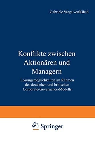 Konflikte zwischen Aktionären und Managern Lösungsmöglichkeiten im Rahmen des deutschen und britischen Corporate-Governance-Modells