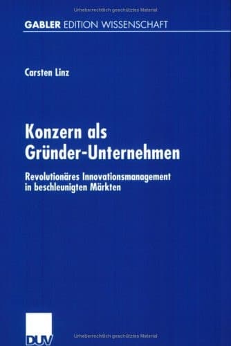 Konzern als Gründer-Unternehmen Revolutionäres Innovationsmanagement in beschleunigten Märkten