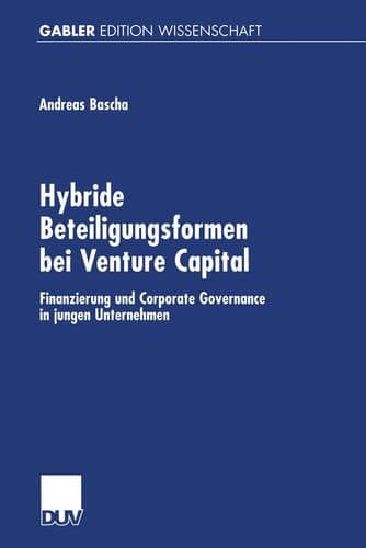 Hybride Beteiligungsformen bei Venture Capital Finanzierung und Corporate Governance in jungen Unternehmen