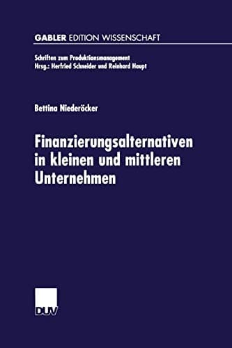 Finanzierungsalternativen in kleinen und mittleren Unternehmen Eine neo-institutionalistische Analyse unter besonderer Berücksichtigung der Innovationsfinanzierung