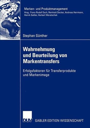 Wahrnehmung und Beurteilung von Markentransfers Erfolgsfaktoren für Transferprodukte und Markenimage