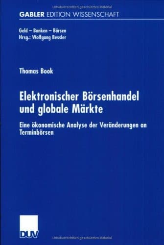 Elektronischer Börsenhandel und globale Märkte Eine ökonomische Analyse der Veränderungen an Terminbörsen