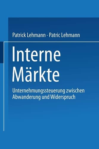 Interne Märkte Unternehmungssteuerung zwischen Abwanderung und Widerspruch