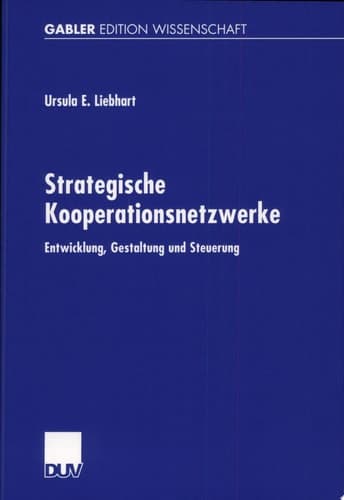Strategische Kooperationsnetzwerke Entwicklung, Gestaltung Und Steuerung