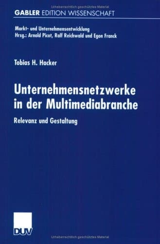Unternehmensnetzwerke in der Multimediabranche Relevanz und Gestaltung