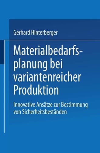 Materialbedarfsplanung bei variantenreicher Produktion Innovative Ansätze zur Bestimmung von Sicherheitsbeständen
