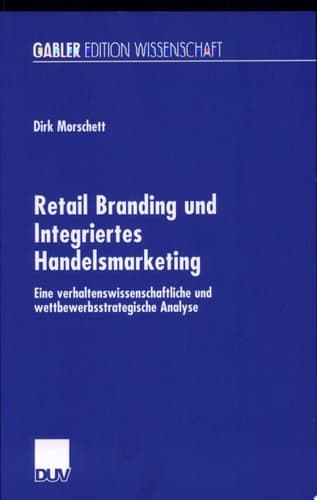 Retail Branding Und Integriertes Handelsmarketing Eine Verhaltenswissenschaftliche Und Wettbewerbsstrategische Analyse