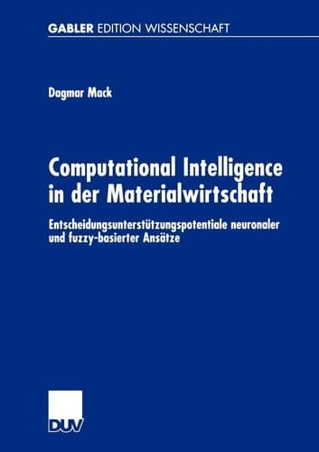 Computational Intelligence in der Materialwirtschaft Entscheidungsunterstützungspotentiale neuronaler und fuzzy-basierter Ansätze