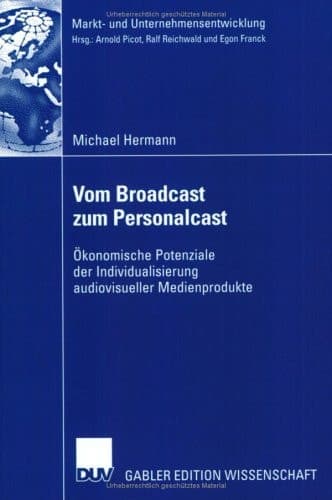 Vom Broadcast zum Personalcast Ökonomische Potenziale der Individualisierung audiovisueller Medienprodukte