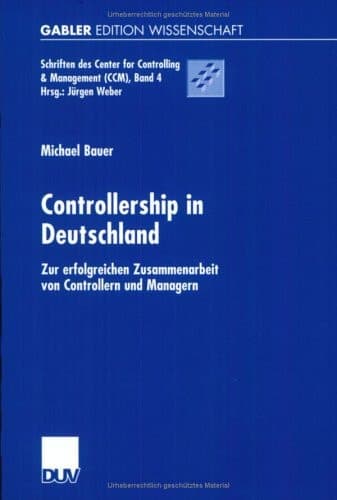 Controllership in Deutschland Zur erfolgreichen Zusammenarbeit von Controllern und Managern