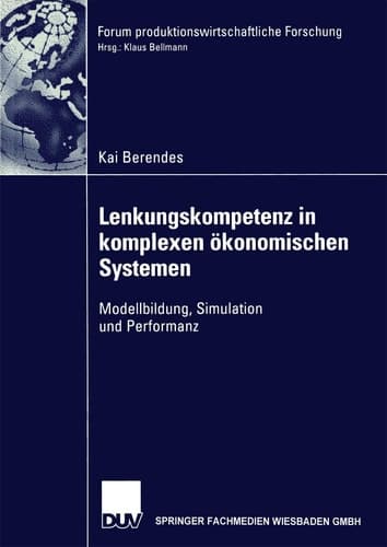 Lenkungskompetenz in komplexen ökonomischen Systemen Modellbildung, Simulation und Performanz