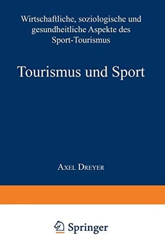 Tourismus und Sport Wirtschaftliche, soziologische und gesundheitliche Aspekte des Sport-Tourismus