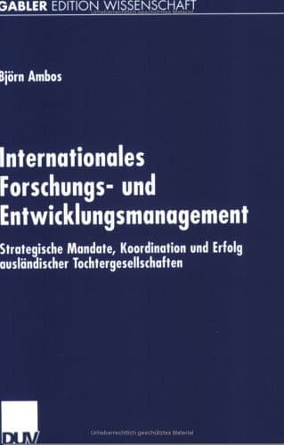 Internationales Forschungs- und Entwicklungsmanagement Strategische Mandate, Koordination und Erfolg ausländischer Tochtergesellschaften