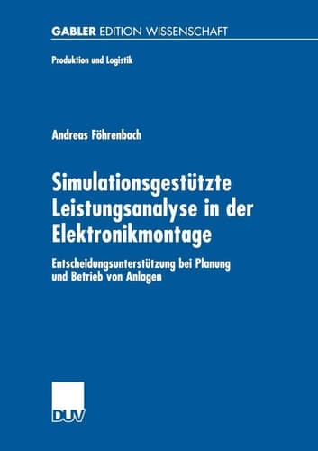 Simulationsgestützte Leistungsanalyse in der Elektronikmontage Entscheidungsunterstützung bei Planung und Betrieb von Anlagen