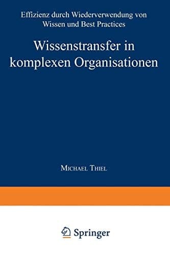 Wissenstransfer in komplexen Organisationen Effizienz durch Wiederverwendung von Wissen und Best Practices