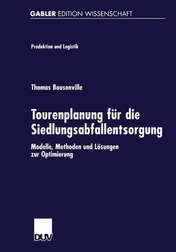 Tourenplanung für die Siedlungsabfallentsorgung Modelle, Methoden und Lösungen zur Optimierung