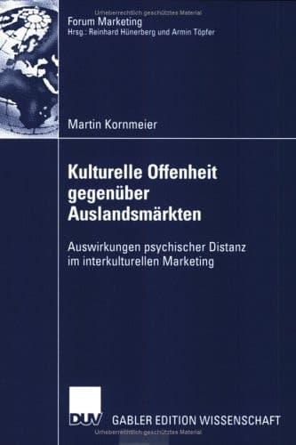 Kulturelle Offenheit gegenüber Auslandsmärkten Auswirkungen psychischer Distanz im interkulturellen Marketing
