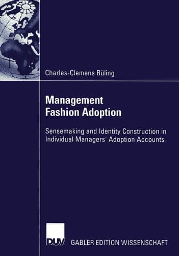 Management Fashion Adoption Sensemaking and Identity Construction in Individual Managers’ Adoption Accounts