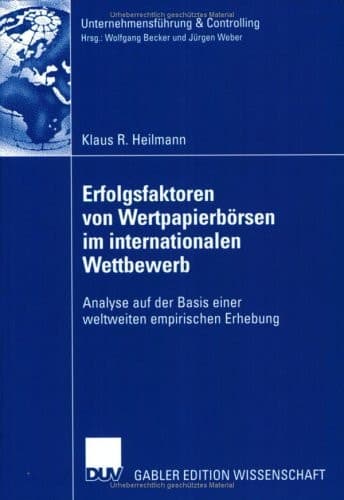 Erfolgsfaktoren von Wertpapierbörsen im internationalen Wettbewerb Analyse auf der Basis einer weltweiten empirischen Erhebung