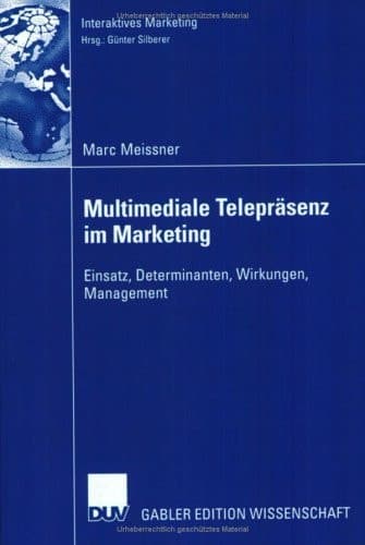 Multimediale Telepräsenz im Marketing Einsatz, Determinanten, Wirkungen, Management