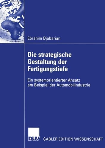 Die strategische Gestaltung der Fertigungstiefe Ein systemorientierter Ansatz am Beispiel der Automobilindustrie