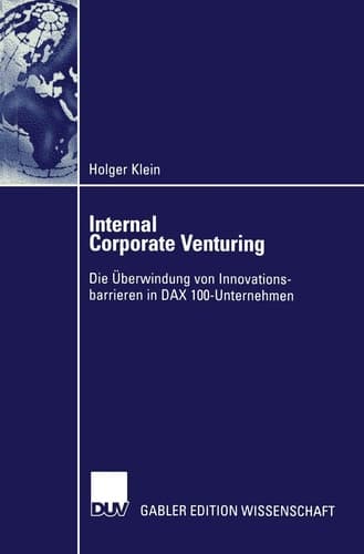 Internal Corporate Venturing Die Überwindung von Innovationsbarrieren in DAX 100-Unternehmen