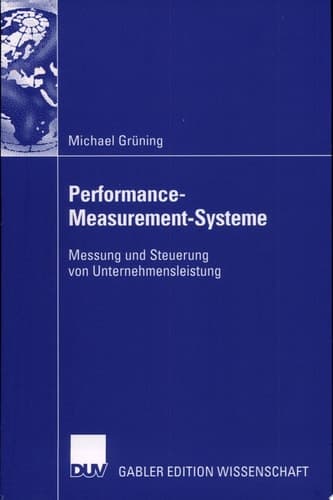 Performance-Measurement-Systeme Messung und Steuerung von Unternehmensleistung