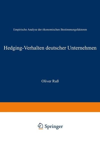 Hedging-Verhalten deutscher Unternehmen Empirische Analyse der ökonomischen Bestimmungsfaktoren