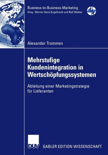 Mehrstufige Kundenintegration in Wertschöpfungssystemen Ableitung einer Marketingstrategie für Lieferanten