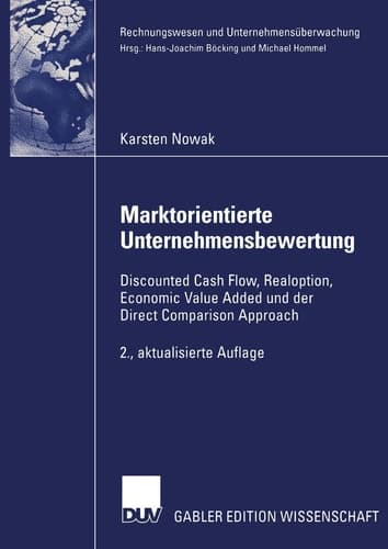 Marktorientierte Unternehmensbewertung Discounted Cash Flow, Realoption, Economic Value Added und der Direct Comparison Approach
