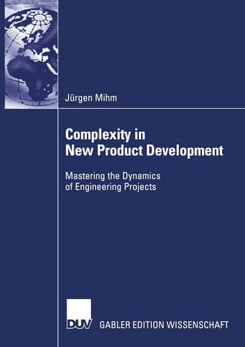 Complexity in New Product Development Mastering the Dynamics of Engineering Projects