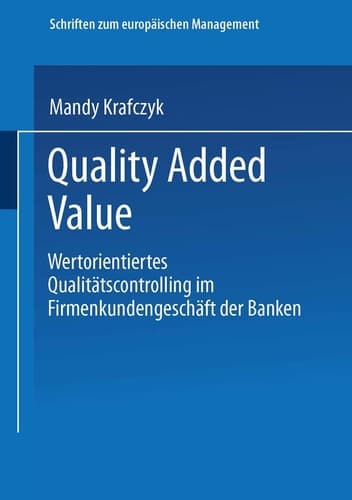 Quality Added Value Wertorientiertes Qualitätscontrolling im Firmenkundengeschäft der Banken
