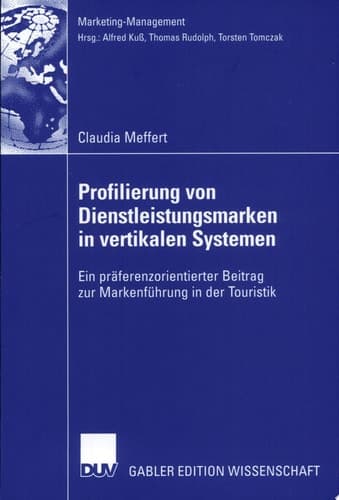Profilierung von Dienstleistungsmarken in vertikalen Systemen Ein präferenzorientierter Beitrag zur Markenführung in der Touristik