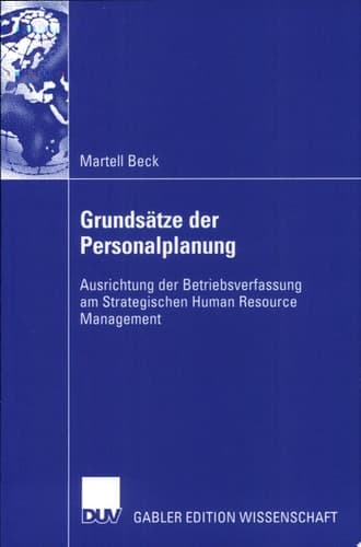 Grundsätze der Personalplanung Ausrichtung der Betriebsverfassung am Strategischen Human Resource Management