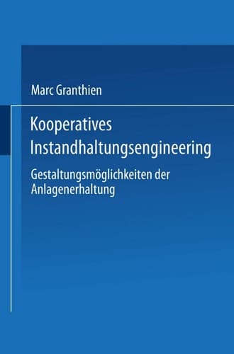 Kooperatives Instandhaltungsengineering Gestaltungsmöglichkeiten der Anlagenerhaltung