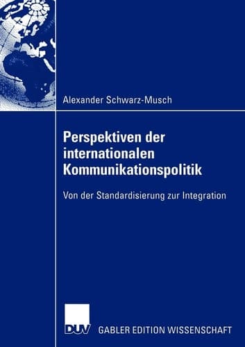 Perspektiven der internationalen Kommunikationspolitik Von der Standardisierung zur Integration
