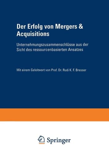 Der Erfolg von Mergers & Acquisitions Unternehmungszusammenschlüsse aus der Sicht des ressourcenbasierten Ansatzes