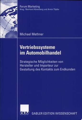 Vertriebssysteme im Automobilhandel Strategische Möglichkeiten von Hersteller und Importeur zur Gestaltung des Kontakts zum Endkunden