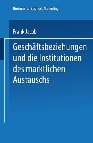 Geschäftsbeziehungen und die Institutionen des marktlichen Austauschs