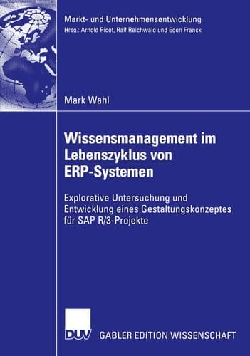 Wissensmanagement im Lebenszyklus von ERP-Systemen Explorative Untersuchung und Entwicklung eines Gestaltungskonzeptes für SAP R/3-Projekte