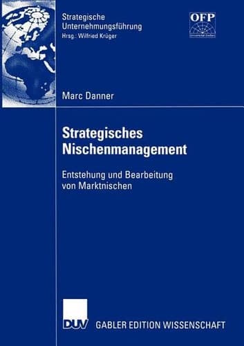 Strategisches Nischenmanagement Entstehung und Bearbeitung von Marktnischen