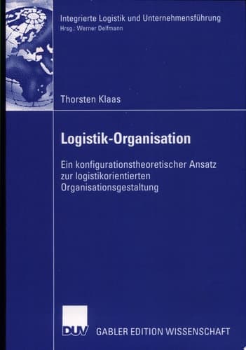 Logistik-Organisation ein konfigurationstheoretischer Ansatz zur logistikorientierten Organisationsgestaltung
