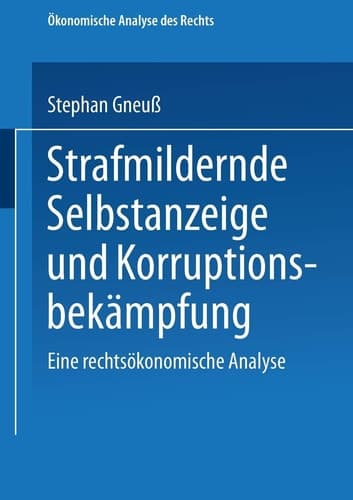 Strafmildernde Selbstanzeige und Korruptionsbekämpfung Eine rechtsökonomische Analyse