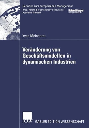 Veränderung von Geschäftsmodellen in dynamischen Industrien Fallstudien aus der Biotech-/Pharmaindustrie und bei Business-to-Consumer-Portalen